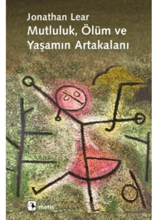 Mutluluk, Ölüm Ve Yaşamın Artakalanı - Jonathan Lear 9789753425704