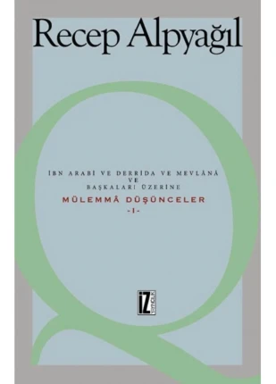Ibn Arabi Ve Derrida Ve Mevlana Ve Başkaları Üzerine Mülemma Düşünceler I