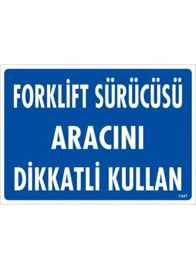 Forklift Sürücüsü Aracını Dikkatli Kullan Uyarı Levhası 25x35 KOD:1347