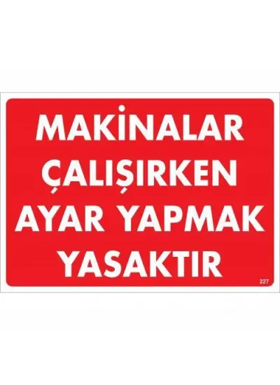 Makinalar Çalışırken Ayar Yapmak Yasaktır Uyarı Levhası 25x35 KOD:227