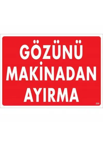 Gözünü Makinadan Ayırma Uyarı Levhası 25x35 KOD:220