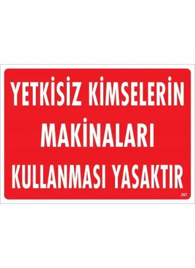 Yetkisiz Kimselerin Makinaları Kullanması Yasaktır Uyarı Levhası 25x35 KOD:267