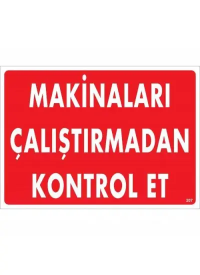 Makinaları Çalıştırmadan Kontrol Et Uyarı Levhası 25x35 KOD:207