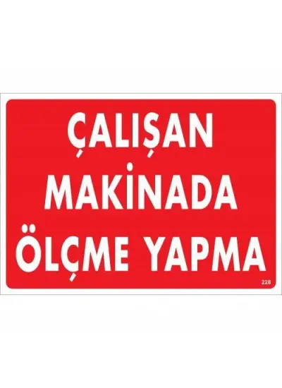 Çalışan Makinada Ölçme Yapma Uyarı Levhası 25x35 KOD:228