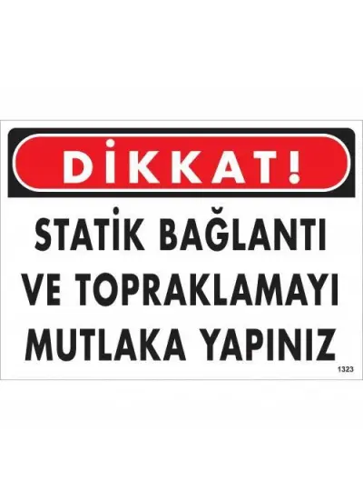 Dikkat Statik Bağlantı Ve Topraklamayı Mutlaka Yapınız Uyarı Levhası 25x35 KOD:1323