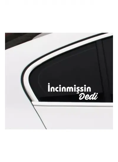 İncinmişsin Dedi Sticker Oto Cam Sticker Beyaz 30 Cm