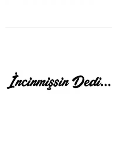 İncinmişsin Dedi Sticker Oto Cam Sticker Siyah 30 x 6 Cm