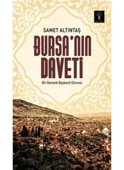 Bursa’nın Daveti  Bir Osmanlı Başkenti Güncesi  (4022)