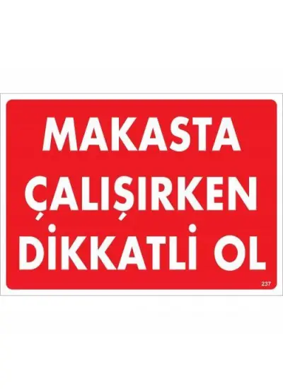 Makasta Çalışırken Dikkatli Ol Uyarı Levhası 25x35 KOD:237