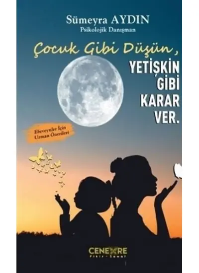 Çocuk Gibi Düşün Yetişkin Gibi Karar Ver  (4022)