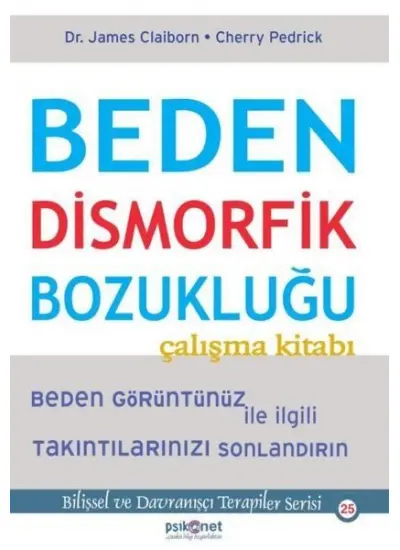 Beden Dismorfik Bozukluğu Çalışma Kitabı - Bilişsel ve Davranışçı Terapiler Serisi 25  (4022)