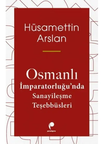 Osmanlı İmparatorluğun Da Sanayileşme Teşebbüsleri  (4022)