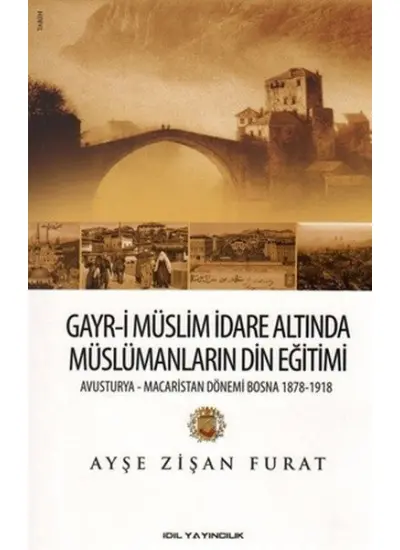 Gayr-i Müslim İdare Altında Müslümanların Din Eğitimi  Avusturya-Macaristan Dönemi Bosna 1878-19  (4022)