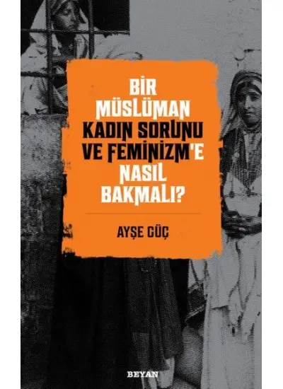 Bir Müslüman Kadın Sorunu ve Feminizm’e Nasıl Bakmalı?  (4022)