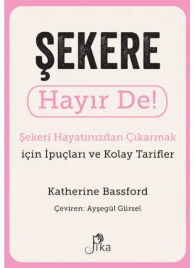 Şekere Hayır De! - Şekeri  Hayatınızdan Çıkarmak için İpuçları ve  Kolay Tarifler  (4022)