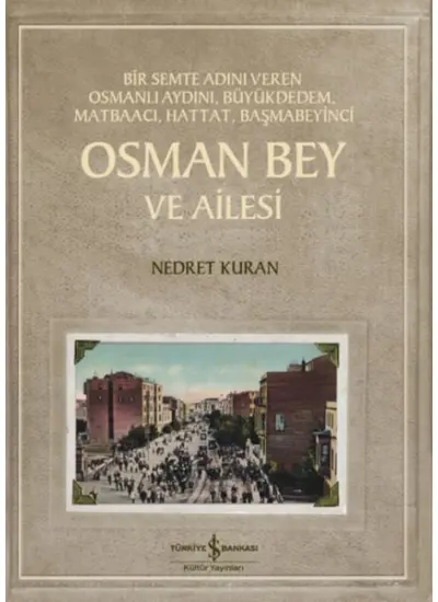 Osman Bey Ve Ailesi – Bir Semte Adını Veren Osmanlı Aydını, Büyükdedem, Matbaacı, Hattat, Başmabeyin  (4022)