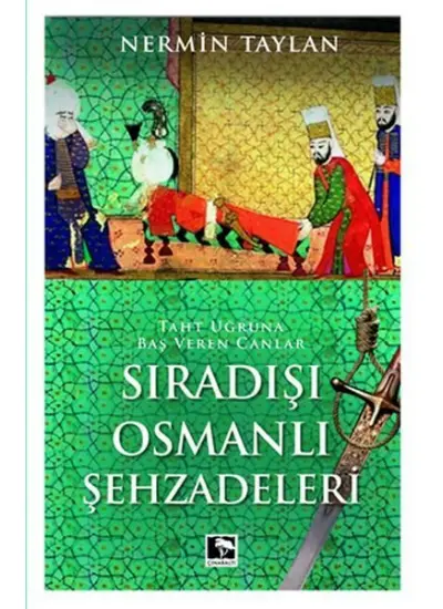 Sıradışı Osmanlı Şehzadeleri - Taht Uğruna Baş Veren Canlar  (4022)