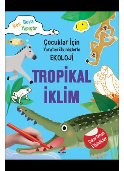 Tropikal İklim - Çocuklar İçin Yaratıcı Etkinliklerle Ekoloji - Kes-Boya-Yapıştır  (4022)