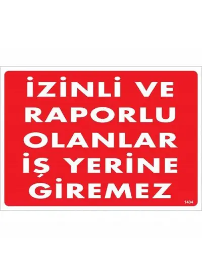 İzinli Ve Raporlu Olanlar İş Yerine Giremez Uyarı Levhası 25x35 KOD:1404