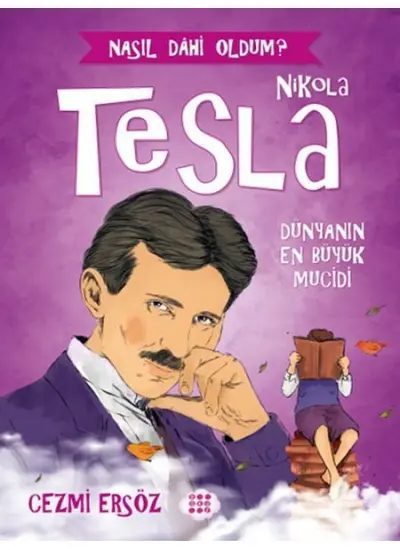 Nasıl Dahi Oldum? - Nikola Tesla - Dünyanın En Büyük Mucidi  (4022)