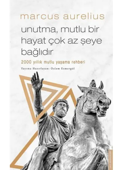 Unutma, Mutlu Bir Hayat Çok Az Şeye Bağlıdır - 2000 Yıllık Mutlu Yaşama Rehberi  (4022)