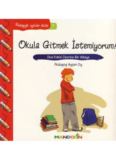 Pedagojik Öyküler 7 - Okula Gitmek İstemiyorum!  (4022)