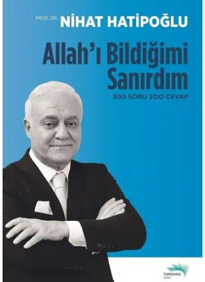 Allah'ı Bildiğimi Sanırdım - 300 Soru 300 Cevap  (4022)