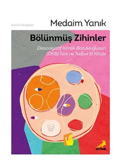 Bölünmüş Zihinler Dissosiyatif Kimlik Bozukluğunun (DKB) Tanı ve Tedavi El Kitabı  (4022)