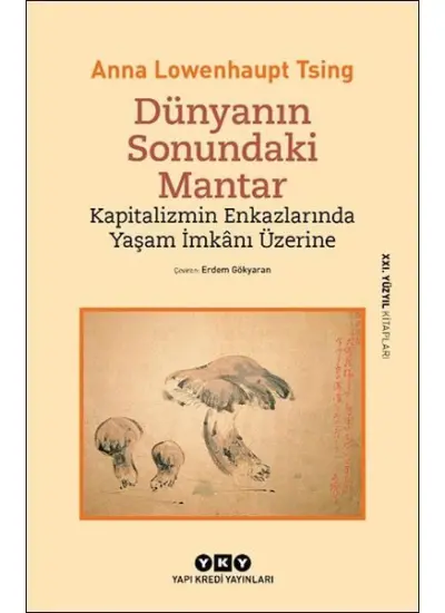 Dünyanın Sonundaki Mantar – Kapitalizmin Enkazlarında Yaşam İmkânı Üzerine  (4022)