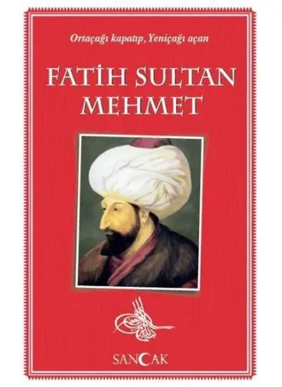 Fatih Sultan Mehmet - Ortaçağı Kapatıp, Yeniçağı Açan  (4022)