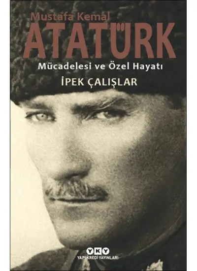 Mustafa Kemal Atatürk - Mücadelesi ve Özel Hayatı  (4022)