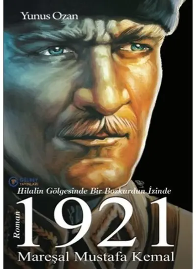 1921 Mareşal Mustafa Kemal - Hilalin Gölgesinde Bir Bozkurdun İzinde  (4022)