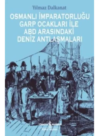 Osmanlı İmparatorluğu Garp Ocakları İle Abd Arasındaki Deniz Antlaşmaları  (4022)