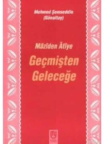 Geçmişten Geleceğe Mâzîden Âtîye  (4022)