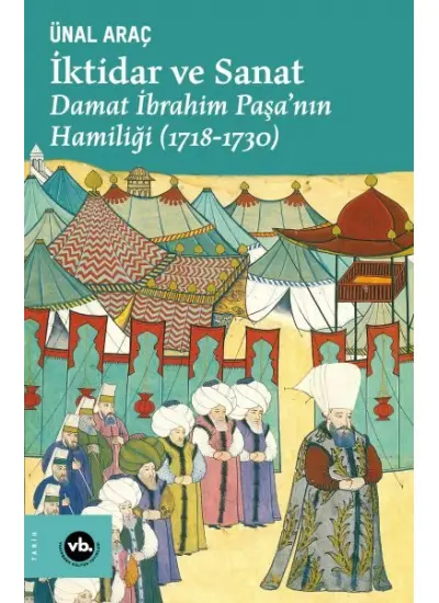 İktidar ve Sanat - Damat İbrahim Paşa’nın Hamiliği (1718-1730)  (4022)