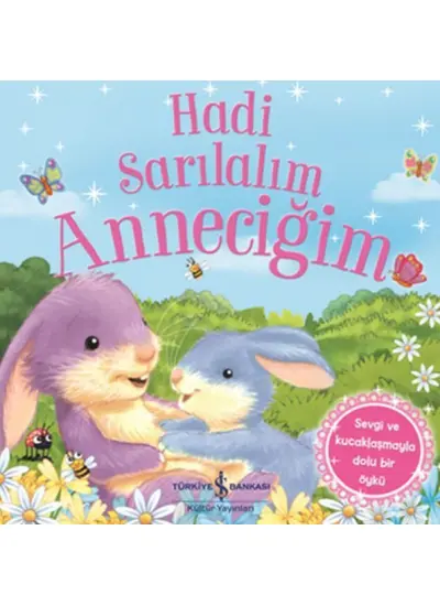 Hadi Sarılalım Anneciğim - Sevgi ve Kucaklaşmayla Dolu Bir Öykü  (4022)