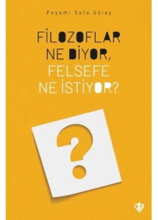 Filozoflar Ne Diyor, Felsefe Ne İstiyor? Peyami Safa Gülay