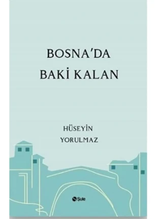 Bosna'da Baki Kalan, Hüseyin Yorulmaz, , Bosna'da Baki Kalan Kitabı, 215 Sayfa