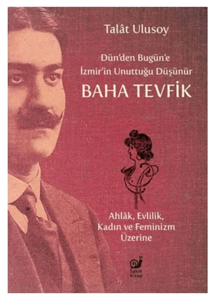 Dün den Bugün e İzmir in Unuttuğu Düşünür Baha Tevfik